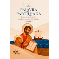 Palavra Partilhada: Roteiros de Reexão para Domingos e Solenidades do Ano B